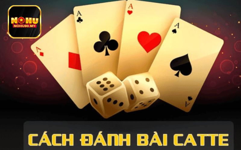 Hướng dẫn chơi catte - game bài tiến lên 6 lá từ A đến Z